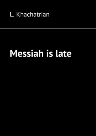 L. Khachatrian, Messiah is late