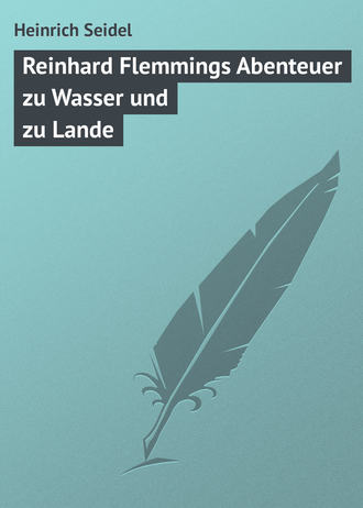 Heinrich Seidel, Reinhard Flemmings Abenteuer zu Wasser und zu Lande