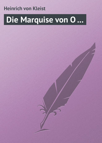 Heinrich von, Die Marquise von O …