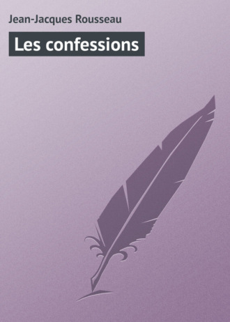 Jean-Jacques Rousseau, Les confessions