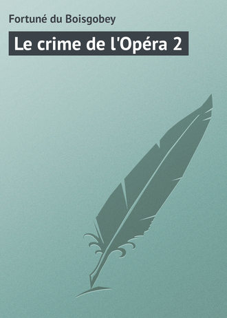 Fortuné du, Le crime de l’Opéra 2