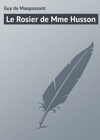 Guy Maupassant, Le Rosier de Mme Husson