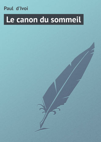 Paul d'Ivoi, Le canon du sommeil