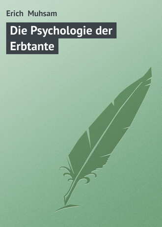 Erich Muhsam, Die Psychologie der Erbtante