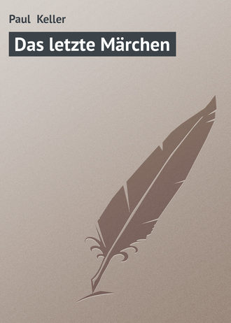 Paul Keller, Das letzte Märchen