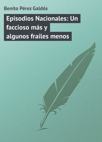 Benito Pérez, Episodios Nacionales: Un faccioso más y algunos frailes menos