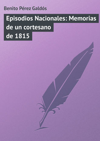 Benito Pérez, Episodios Nacionales: Memorias de un cortesano de 1815