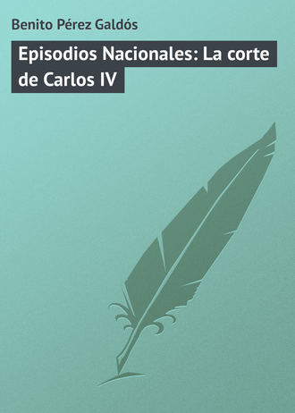 Benito Pérez, Episodios Nacionales: La corte de Carlos IV