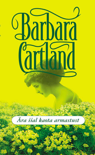 Barbara Cartland, Ära iial kaota armastust