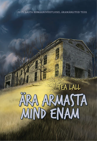 Tea Lall, Ära armasta mind enam