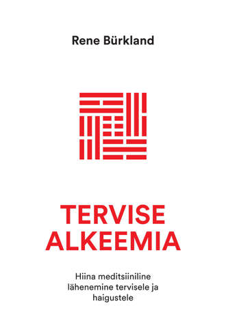 Rene Bürkland, Tervise alkeemia. Hiina meditsiiniline lähenemine tervisele ja haigustele