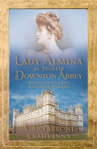Carnarvoni Krahvinna, Lady Almina ja tegelik Downton Abbey