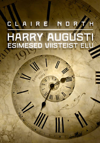 Claire North, Harry Augusti esimesed viisteist elu
