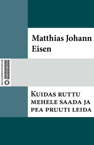 Matthias Johann Eisen, Kuidas ruttu mehele saada ja pea pruuti leida