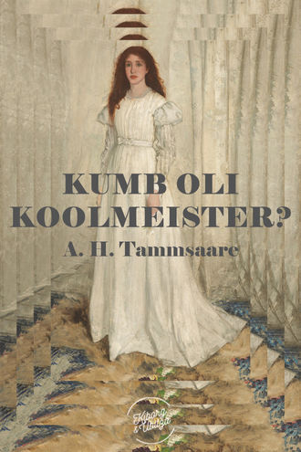 Anton Tammsaare, Kumb oli koolmeister?