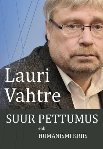 Lauri Vahtre, Suur pettumus ehk humanismi kriis