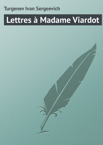 Turgenev Ivan, Lettres à Madame Viardot