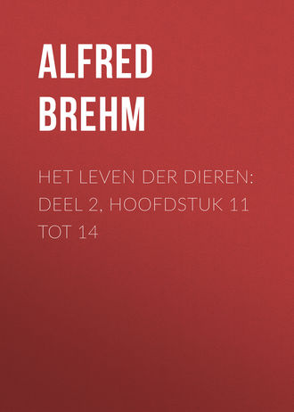 Alfred Brehm, Het Leven der Dieren: Deel 2, Hoofdstuk 11 tot 14