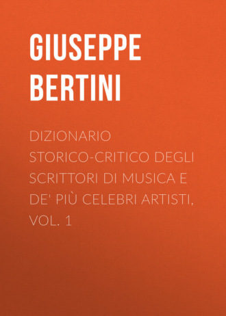 Giuseppe Bertini, Dizionario storico-critico degli scrittori di musica e de' più celebri artisti, vol. 1