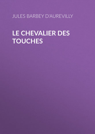 Jules Barbey d'Aurevilly, Le Chevalier des Touches