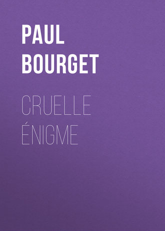 Paul Bourget, Cruelle Énigme