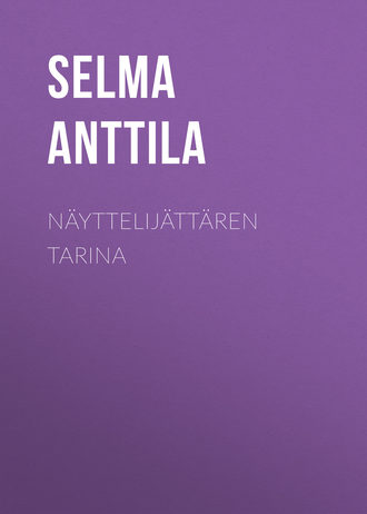 Selma Anttila, Näyttelijättären tarina