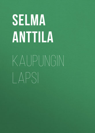 Selma Anttila, Kaupungin lapsi