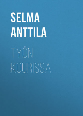 Selma Anttila, Työn kourissa