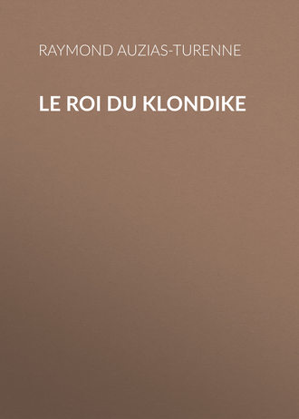 Raymond Auzias-Turenne, Le roi du Klondike