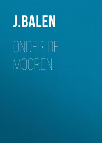 J. Balen, Onder de Mooren