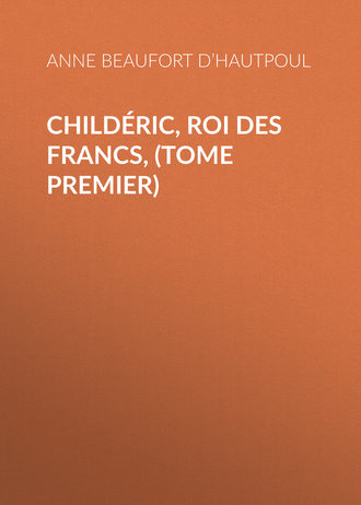 Anne Beaufort d’Hautpoul, Childéric, Roi des Francs, (tome premier)