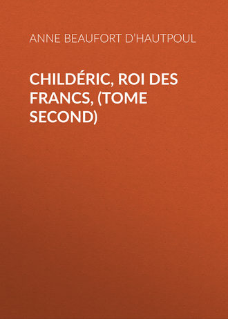 Anne Beaufort d’Hautpoul, Childéric, Roi des Francs, (tome second)