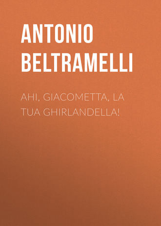 Antonio Beltramelli, Ahi, Giacometta, la tua ghirlandella!