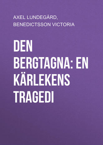 Victoria Benedictsson, Axel Lundegård, Den bergtagna: En kärlekens tragedi