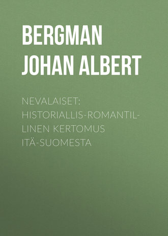 Johan Bergman, Nevalaiset: Historiallis-romantillinen kertomus Itä-Suomesta