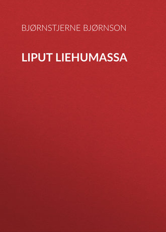 Bjørnstjerne Bjørnson, Liput liehumassa