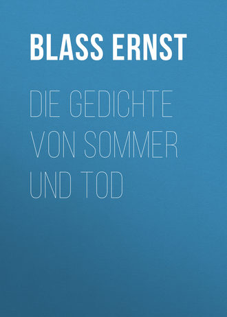 Ernst Blass, Die Gedichte von Sommer und Tod