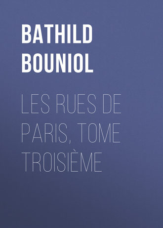 Bathild Bouniol, Les Rues de Paris, tome troisième