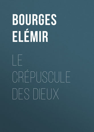 Elémir Bourges, Le Crépuscule des Dieux