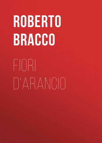 Roberto Bracco, Fiori d'arancio