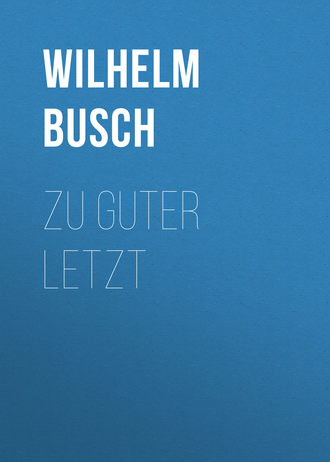 Wilhelm Busch, Zu Guter Letzt