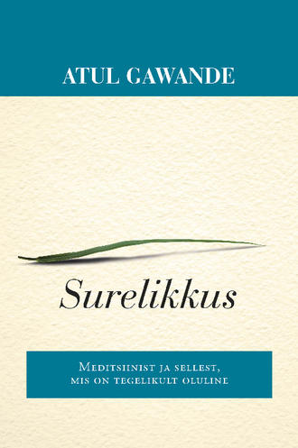 Atul Gawande, Surelikkus. Meditsiinist ja sellest, mis on tegelikult oluline