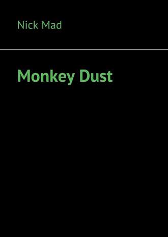 Nick Mad, Monkey Dust
