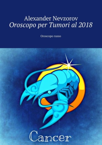 Alexander Nevzorov, Oroscopo per Tumori al 2018. Oroscopo russo