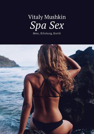 Vitaly Mushkin, Spa Sex. Meer, Erholung, Erotik