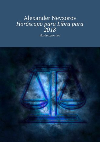 Alexander Nevzorov, Horóscopo para Libra para 2018. Horóscopo ruso