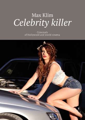 Max Klim, Celebrity killer. Criminals of Hollywood and world cinema