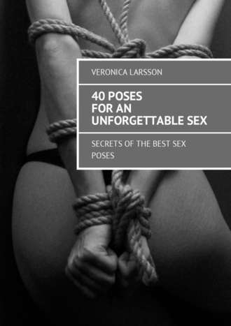 Veronica Larsson, 40 poses for an unforgettable sex. Secrets of the best sex poses