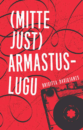 Brigitta Davidjants, (Mitte just) armastuslugu