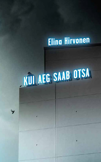 Elina Hirvonen, Kui aeg saab otsa